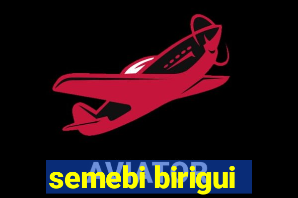 semebi birigui